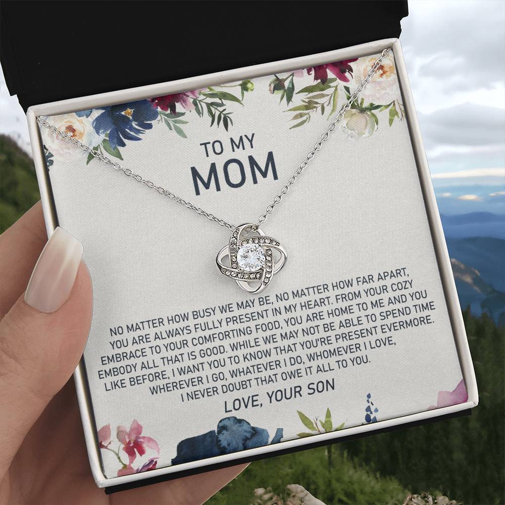 To My Mom - No Matter How Busy We May Be, No Matter How Far Apart, You Are Always Fully Present in My Heart - Love Knot