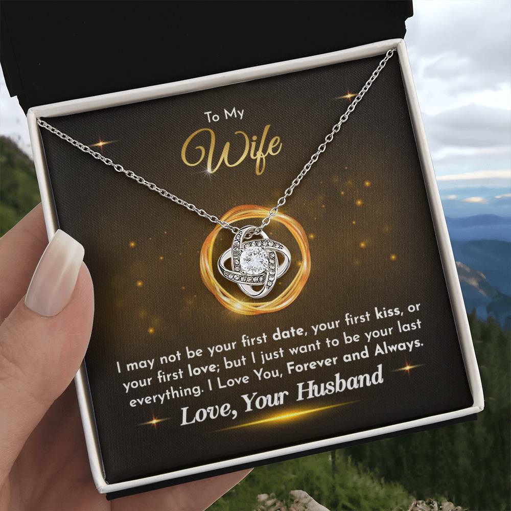 To My Wife - Husband to Wife - I just want to be your last everything - Love Knot Necklace - Necklace for Wife - Gift for Wife - Birthday Gift for Wife - To My Wife