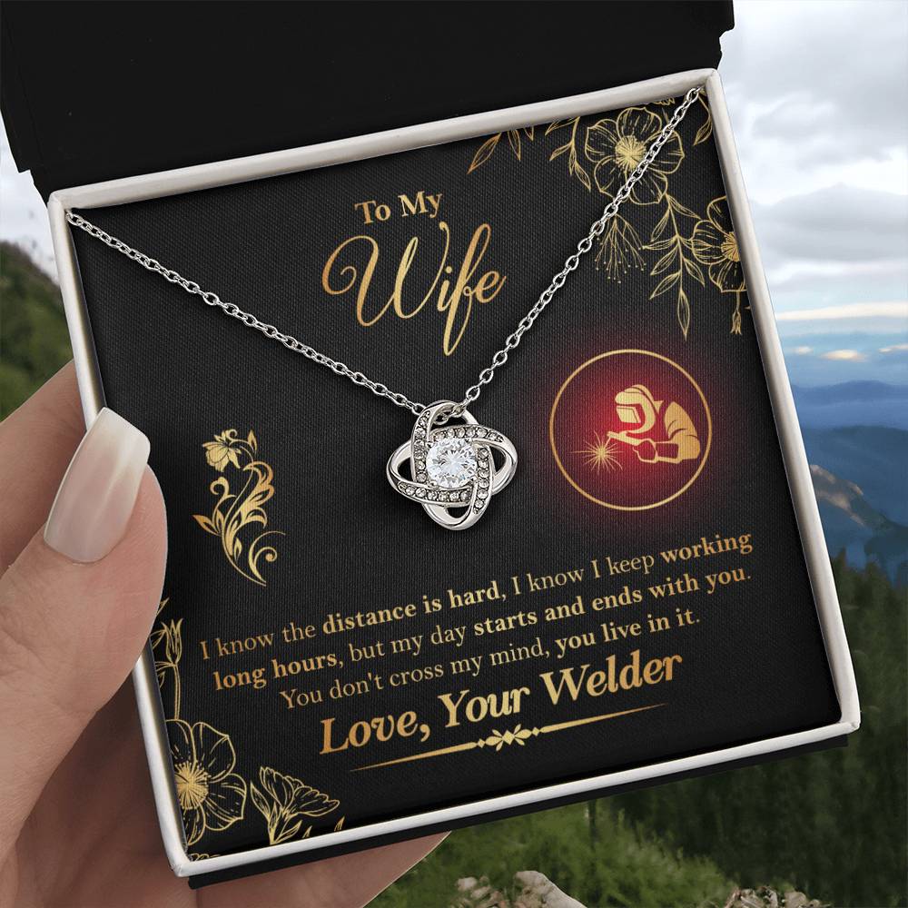 To My Wife - From Welder - I know the distance is hard, my day starts and ends with you. You don't cross my mind, you live in it - Infinity Necklaces - Anniversary, Birthday, Valentine's day Gifts For Welder's Wife - Welder's Wife Gifts - Love Knot Neckla