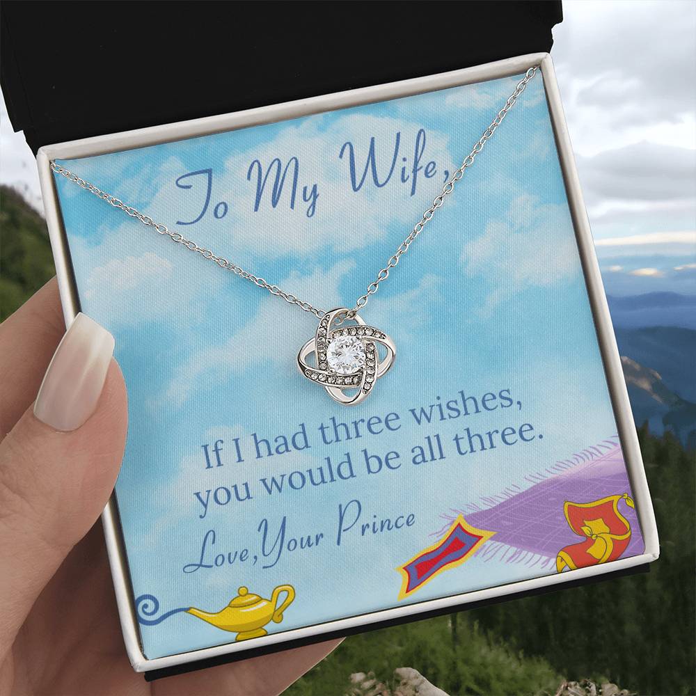 You Would be All Three - To My Wife – If I had three wishes, you would be all three on Anniversary / Valentine’s Day