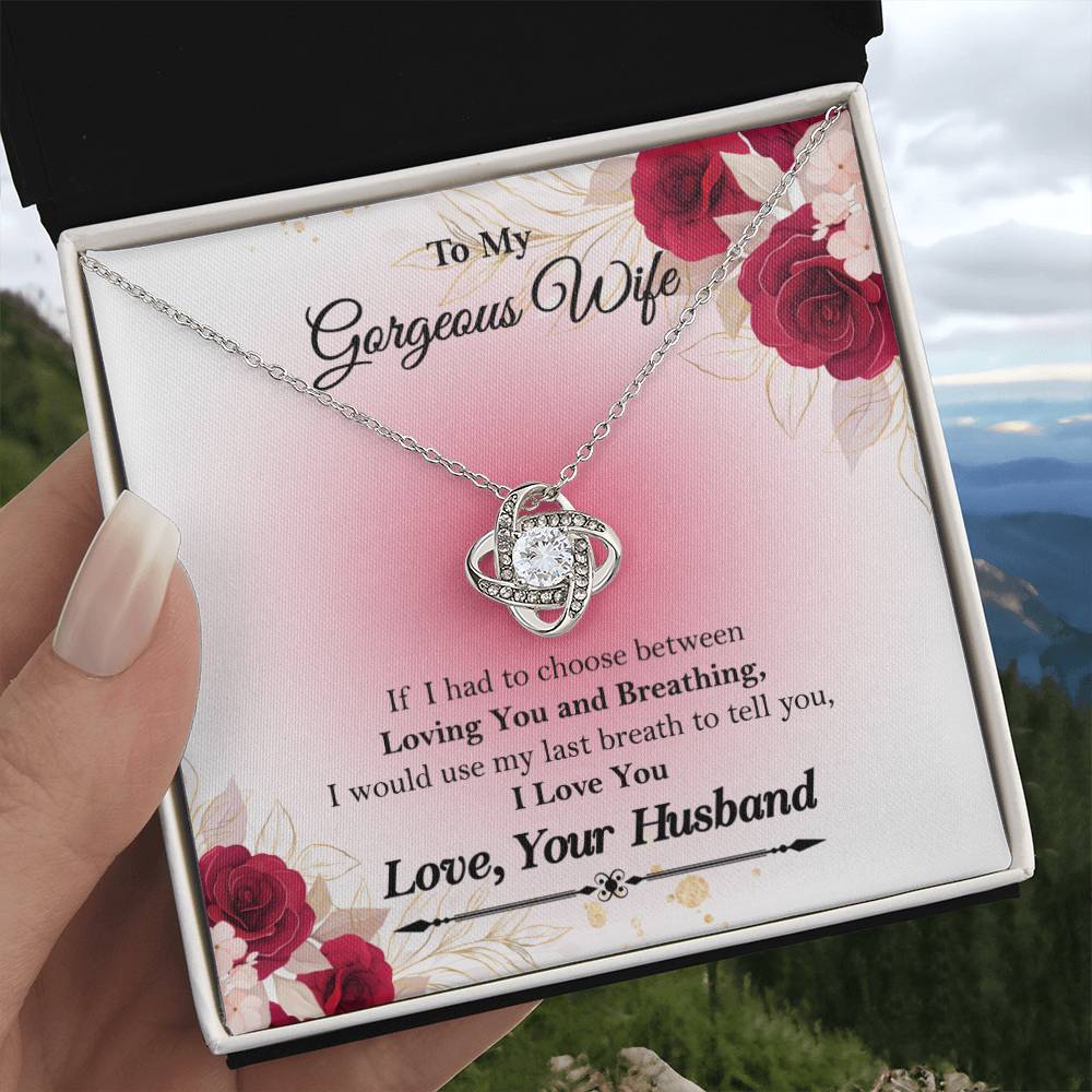 To My Gorgeous Wife "If I had to choose between" Love Knot Necklace, Anniversary Gift For Wife, Husband To Wife Gift, Wife Valentine Gift